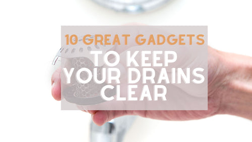 10 Great Gadgets To Keep Your Drains Clear