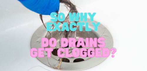 So Why Exactly Do Drains Get Clogged?